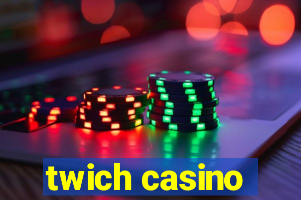 twich casino