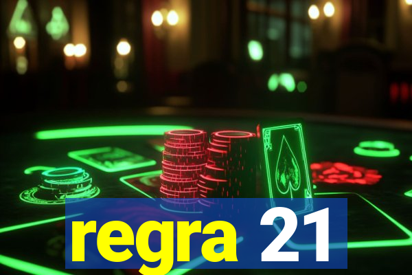 regra 21