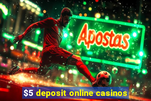 $5 deposit online casinos