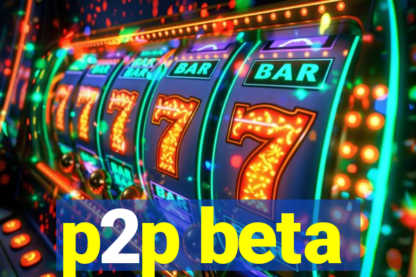 p2p beta