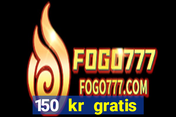 150 kr gratis casino uten innskudd