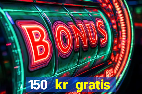 150 kr gratis casino uten innskudd