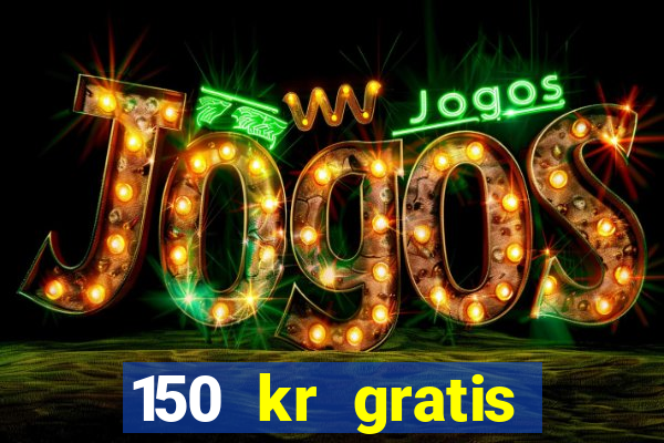 150 kr gratis casino uten innskudd