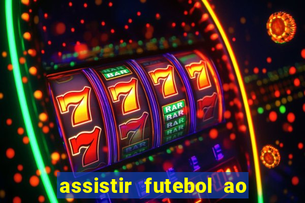 assistir futebol ao vivo sem travar