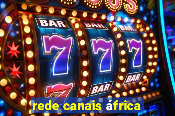 rede canais áfrica