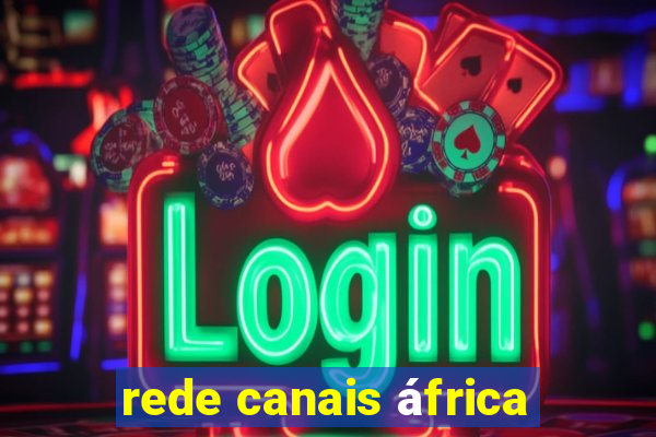 rede canais áfrica