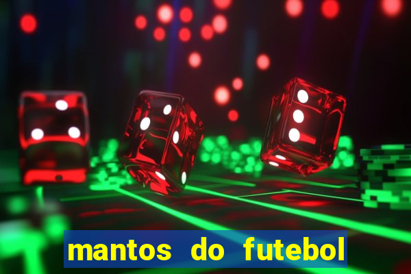 mantos do futebol jogos de hoje na tv