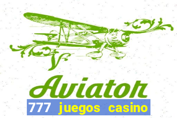 777 juegos casino maquinas tragamonedas