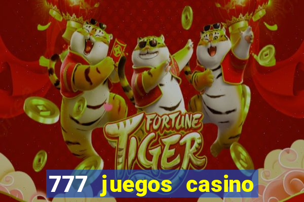 777 juegos casino maquinas tragamonedas