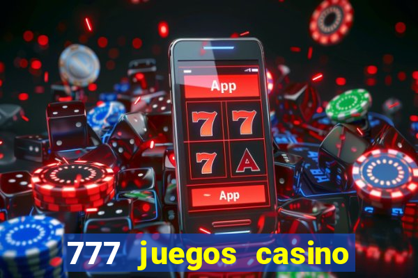 777 juegos casino maquinas tragamonedas