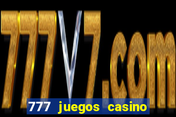 777 juegos casino maquinas tragamonedas