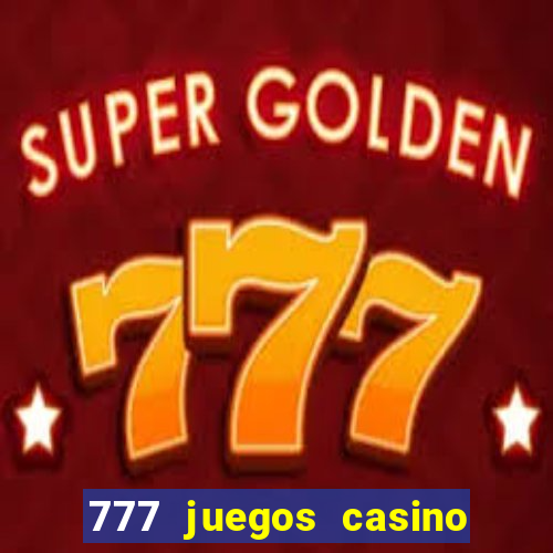 777 juegos casino maquinas tragamonedas