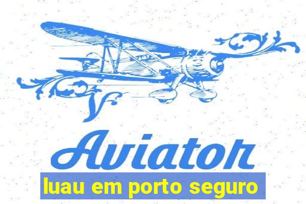 luau em porto seguro