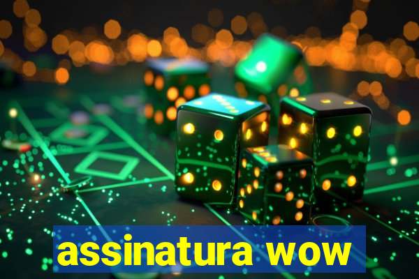 assinatura wow