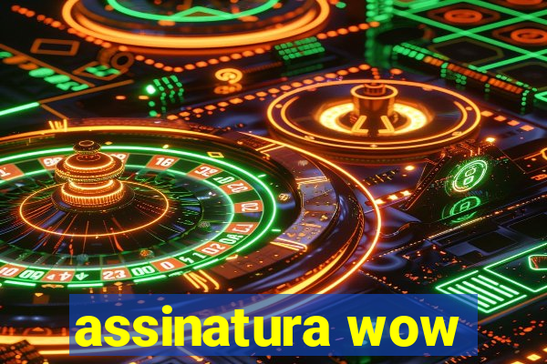 assinatura wow