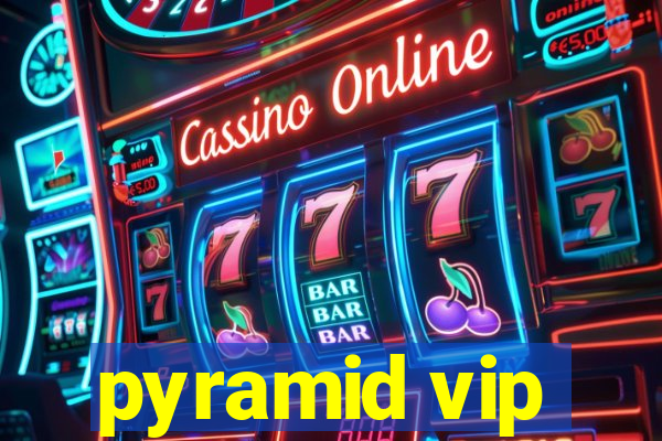 pyramid vip