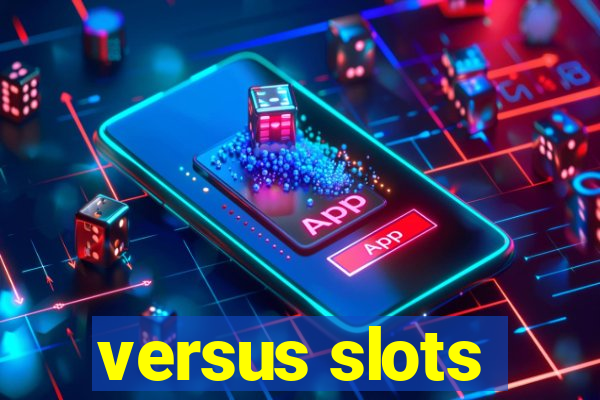 versus slots