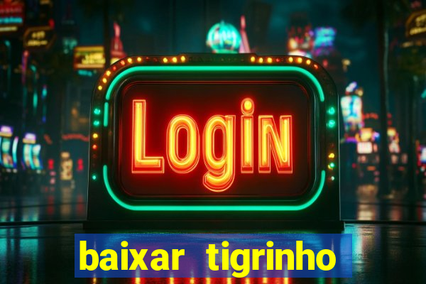 baixar tigrinho para ganhar dinheiro