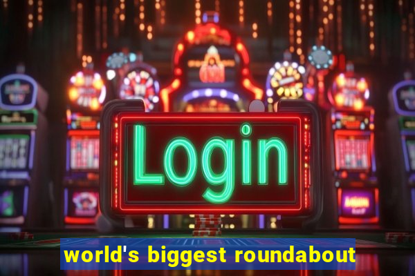 world's biggest roundabout