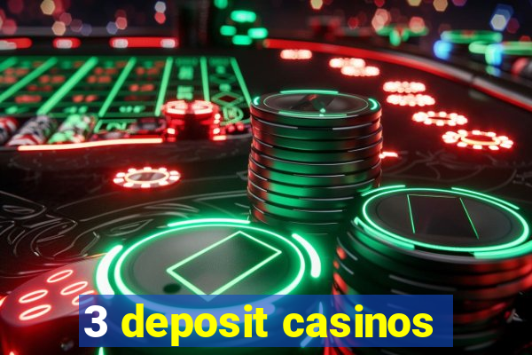 3 deposit casinos