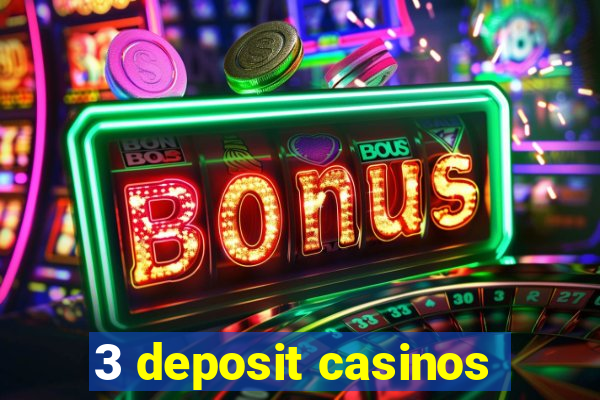 3 deposit casinos