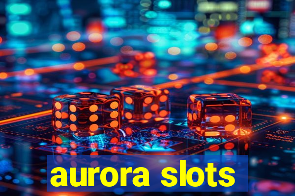 aurora slots