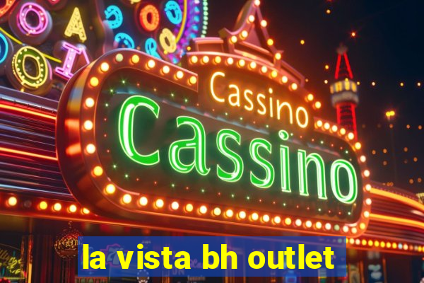 la vista bh outlet