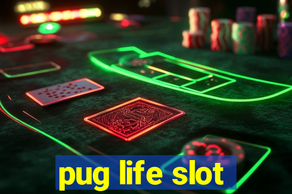 pug life slot