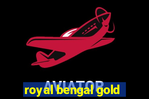 royal bengal gold