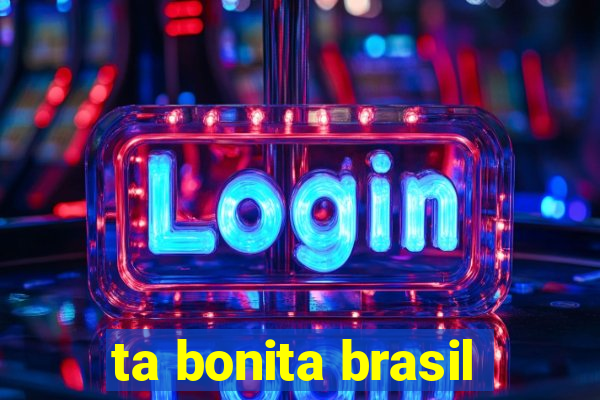 ta bonita brasil