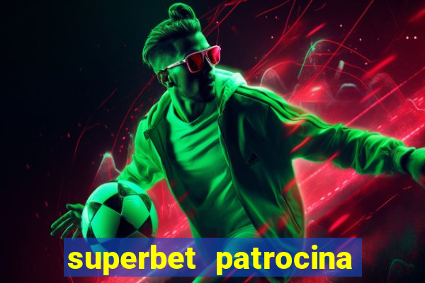 superbet patrocina quais times