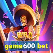 game600 bet