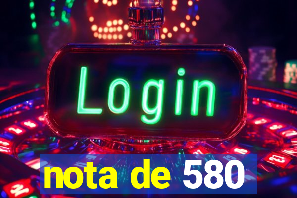 nota de 580