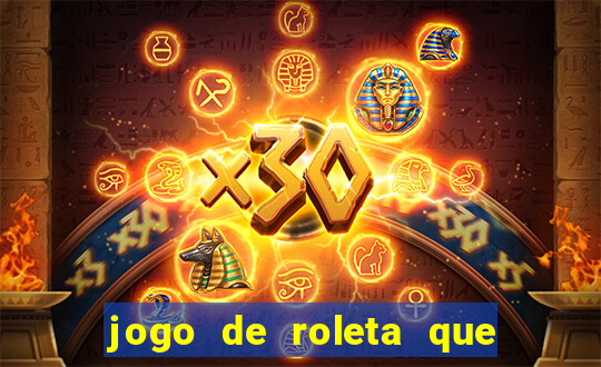 jogo de roleta que da dinheiro