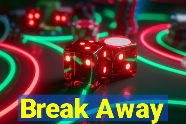 Break Away