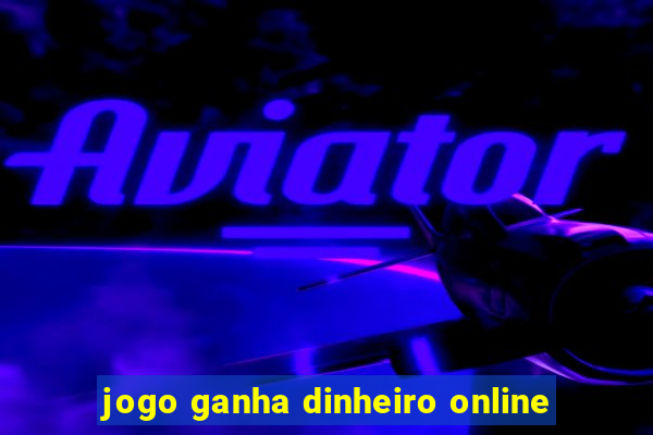 jogo ganha dinheiro online