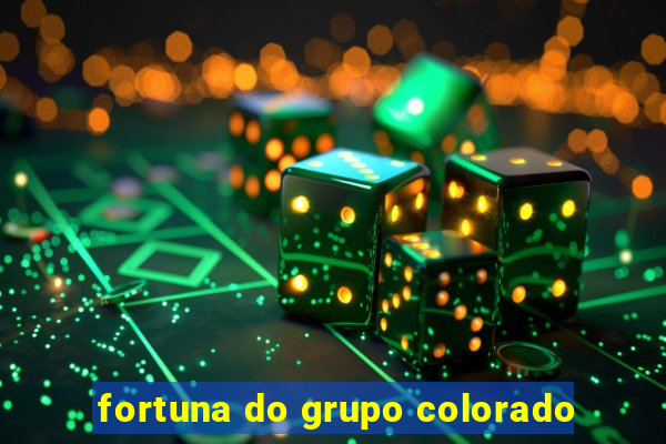 fortuna do grupo colorado