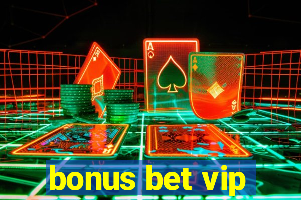 bonus bet vip