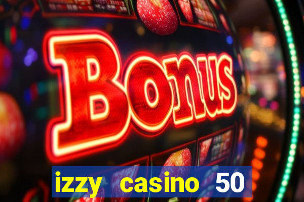 izzy casino 50 free spins