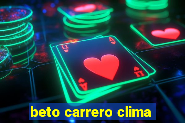 beto carrero clima