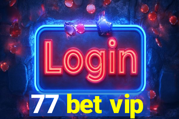 77 bet vip