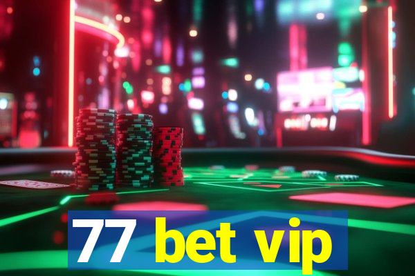 77 bet vip