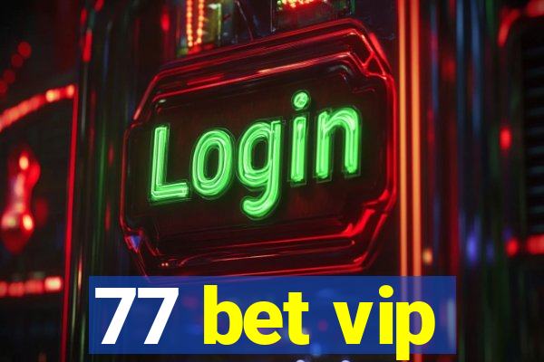 77 bet vip