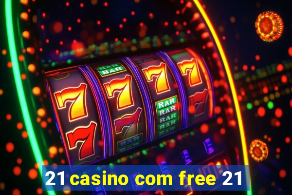 21 casino com free 21