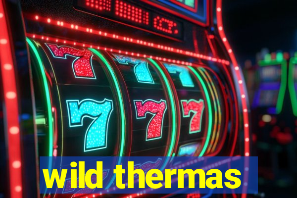 wild thermas