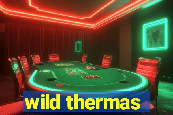 wild thermas