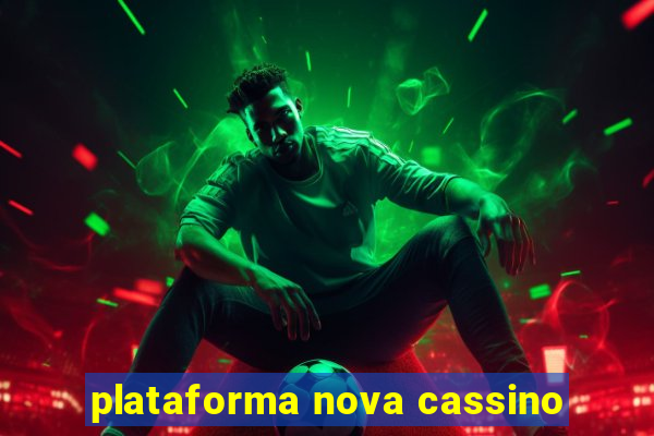 plataforma nova cassino