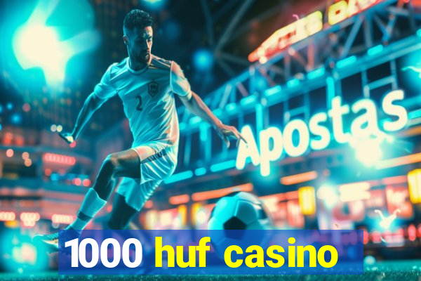 1000 huf casino