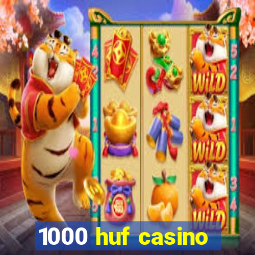 1000 huf casino