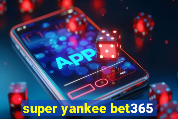 super yankee bet365